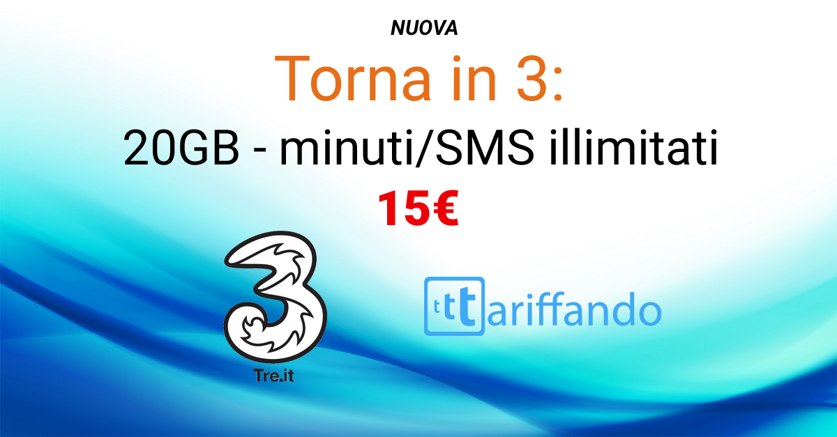 Nuova promo torna in 3 con 20gb minuti sms illimitati a 15€