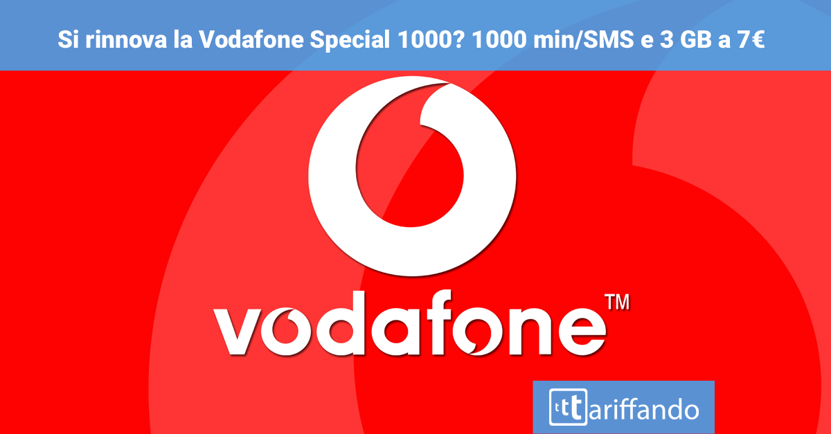 Nuova Vodafone Special 1000 a 7€ da domani?