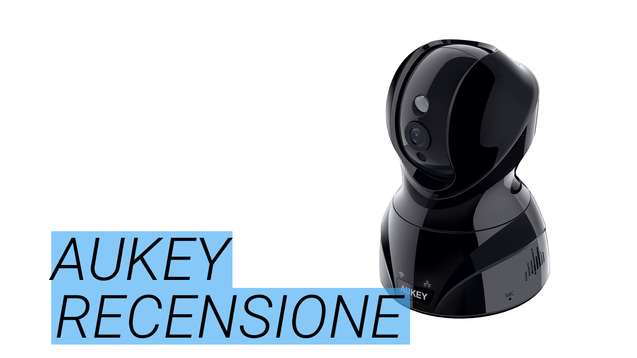 AUKEY Telecamera di sorveglianza: la recensione