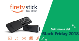 Amazon: Fire TV Stick a soli 29€ durante la Black Friday Week