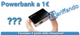 Powerbank a 1€: riepilogo della situazione