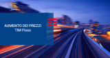 TIM Fisso rimodulazioni e rincari per ADSL e Fibra!