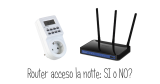 Router acceso la notte: quanto consuma e come risparmiare